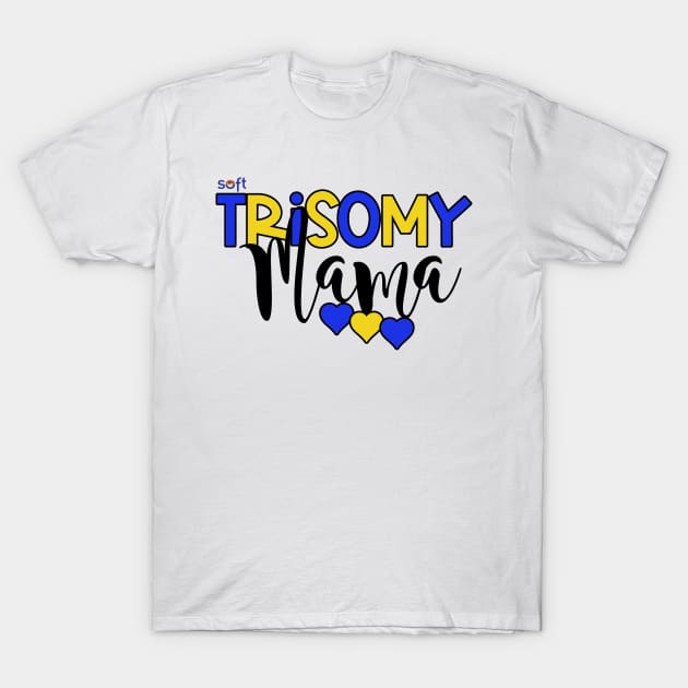 Trisomy 21 Mama T-Shirt by SOFT Trisomy Awareness